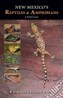 New Mexico's Reptiles and Amphibians libro in lingua di Bartlett R. D., Bartlett Patricia P.