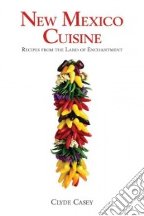 New Mexico Cuisine libro in lingua di Casey Clyde