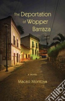 The Deportation of Wopper Barraza libro in lingua di Montoya Maceo