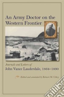 An Army Doctor on the Western Frontier libro in lingua di Utley Robert M. (EDT)