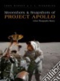 Moonshots and Snapshots of Project Apollo libro in lingua di Bisney John, Pickering J. L.