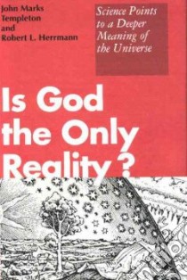 Is God the Only Reality? libro in lingua di Templeton John Marks, Herrmann Robert L.