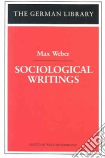 Sociological Writings libro in lingua di Weber Max, Heydebrand Wolf (EDT)