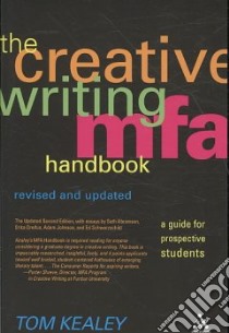 The Creative Writing MFA Handbook libro in lingua di Kealey Tom, Abramson Seth (CON), Dreifus Erika (CON), Johnson Adam (CON), Schwarzschild Ed (CON)