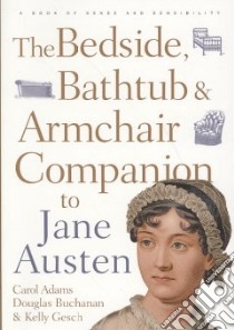 The Bedside, Bathtub & Armchair Companion to Jane Austen libro in lingua di Adams Carol J., Gesch Kelly, Buchanan Douglas