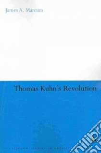 Thomas Kuhn's Revolution libro in lingua di Marcum James A.