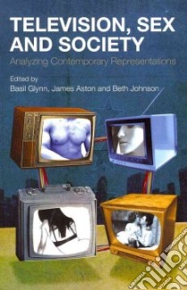 Television, Sex and Society libro in lingua di Johnson Beth (EDT), Aston James (EDT), Glynn Basil (EDT)