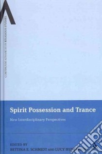 Spirit Possession and Trance libro in lingua di Schmidt Bettina E. (EDT), Huskinson Lucy (EDT)
