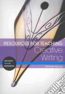 Resources for Teaching Creative Writing libro in lingua di Johnnie Young