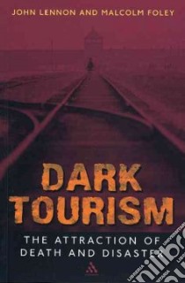 Dark Tourism libro in lingua di Lennon John, Foley Malcolm