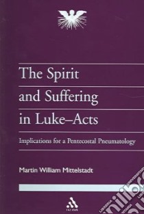 The Spirit And Suffering In Luke-Acts libro in lingua di Mittelstadt Martin William