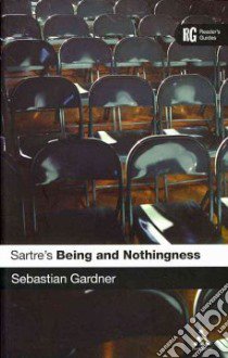 Sartre's Being and Nothingness libro in lingua di Sebastian Gardner