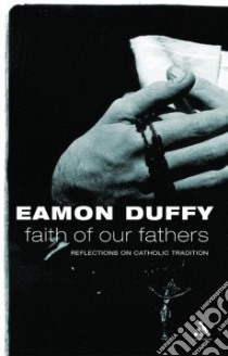 Faith of Our Fathers libro in lingua di Duffy Eamon