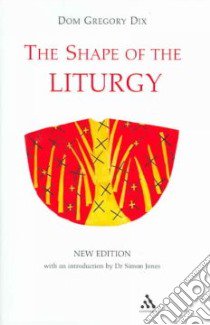 The Shape Of The Liturgy, New Edition libro in lingua di Dix Gregory