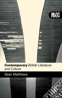 Contemporary British Literature And Culture libro in lingua di Matthews Sean