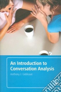 An Introduction to Conversation Analysis libro in lingua di Liddicoat Anthony J.