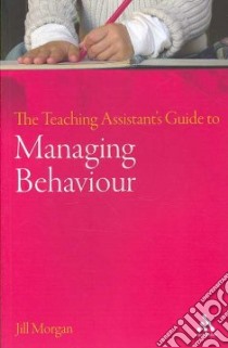 Teaching Assistant's Guide to Managing Behaviour libro in lingua di Jill  Morgan