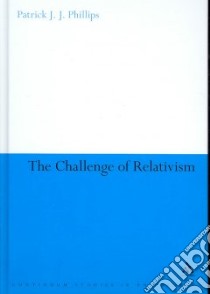 The Challenge of Relativism libro in lingua di Phillips Patrick J. J.