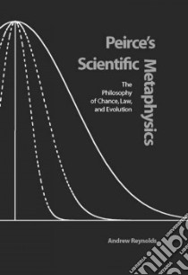 Peirce's Scientific Metaphysics libro in lingua di Reynolds Andrew