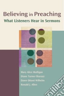 Believing In Preaching libro in lingua di Mulligan Mary Alice (EDT), Turner-Sharazz Diane, Wilhelm Dawn Ottoni, Allen Ronald J.