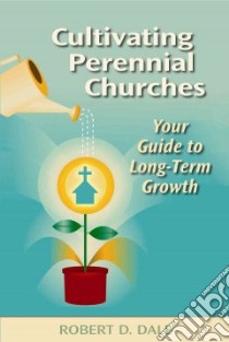 Cultivating Perennial Churches libro in lingua di Dale Robert D.