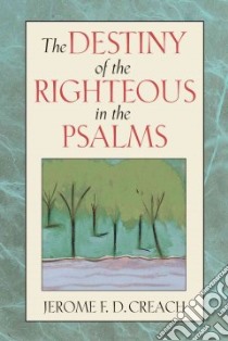 The Destiny of the Righteous in the Psalms libro in lingua di Creach Jerome F. D.