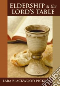 Eldership at the Lord's Table libro in lingua di Pickrel Lara Blackwood
