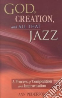 God, Creation, and All That Jazz libro in lingua di Pederson Ann