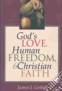 God's Love, Human Freedom, & Christian Faith libro in lingua di Gettel James J.