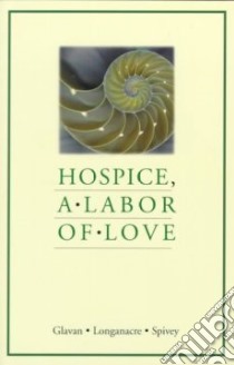 Hospice, a Labor of Love libro in lingua di Glavan Denise, Longanacre Cindy, Spivey John