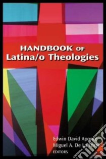 Handbook of Latina/o Theologies libro in lingua di Aponte Edwin David (EDT), De LA Torre Miguel A. (EDT)