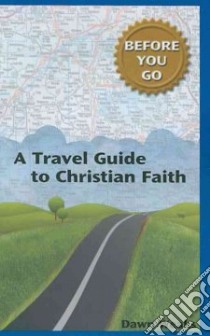 A Travel Guide to Christian Faith libro in lingua di Weaks Dawn