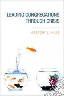 Leading Congregations Through Crisis libro in lingua di Hunt Gregory L. Ph.D.