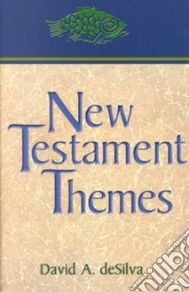 New Testament Themes libro in lingua di Desilva David Arthur