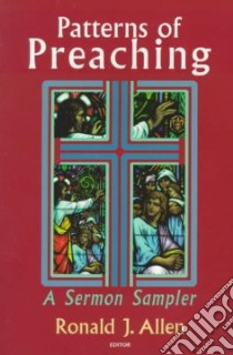 Patterns of Preaching libro in lingua di Allen Ronald J. (EDT)
