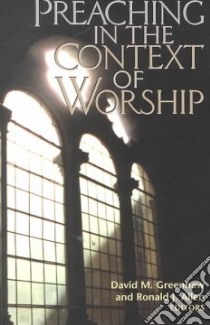 Preaching in the Context of Worship libro in lingua di Greenhaw David M. (EDT), Allen Ronald J. (EDT)