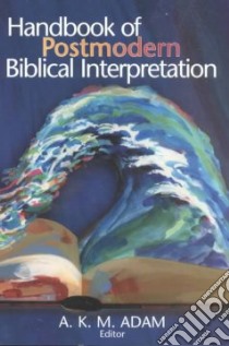Handbook of Postmodern Biblical Interpretation libro in lingua di Adam A. K. M. (EDT)