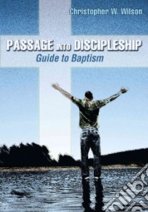 Passage into Discipleship libro in lingua di Wilson Christopher W.