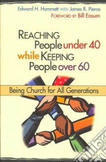 Reaching People under 40 While Keeping People Over 60 libro in lingua di Hammett Edward H., Pierce James R.