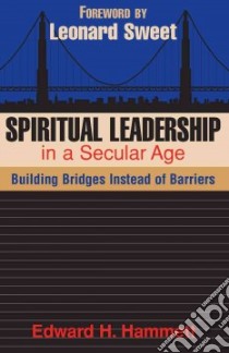 Spiritual Leadership In A Secular Age libro in lingua di Hammett Edward H.