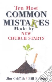 Ten Most Common Mistakes Made by New Church Starts libro in lingua di Griffith Jim, Easum Bill