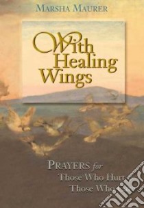With Healing Wings libro in lingua di Maurer Marsha