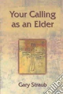 Your Calling As an Elder libro in lingua di Straub Gary