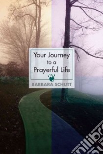 Your Journey to a Prayerful Life libro in lingua di Schutt Barbara