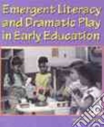 Emergent Literacy and Dramatic Play in Early Education libro in lingua di Davidson Jane Ilene