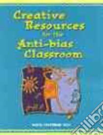Creative Resources for the Anti-Bias Classroom libro in lingua di Hall Nadia Saderman