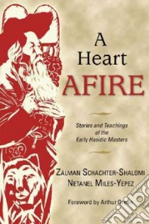 A Heart Afire libro in lingua di Schachter-Shalomi Zalman, Miles-Yepez Netanel