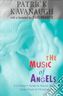 The Music of Angels libro in lingua di Kavanaugh Patrick