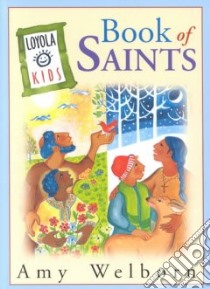 Loyola Kids Book of Saints libro in lingua di Welborn Amy, Holmberg Ansgar (ILT)