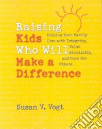 Raising Kids Who Will Make a Difference libro in lingua di Vogt Susan V.